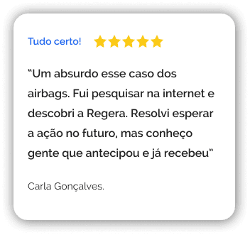 Carla Gonçalves: Um absurdo esse caso dos airbags. Fui pesquisar na internet e descobri a Regera. Resolvi esperar a ação no futuro, mas conheço gente que antecipou e já recebeu.